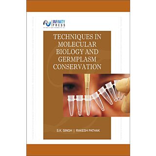 TECHNIQUES IN MOLECULAR BIOLOGY AND GERMPLASM CONSERVATION by Infinity Press (Hard Bound)
