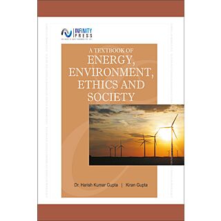 A TEXTBOOK OF ENERGY, ENVIRONMENT, ETHICS AND SOCIETY by Infinity Press (Hard Bound)