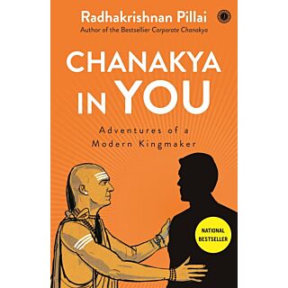 Chanakya in You Adventures of a modern kingmaker by Radhakrishnan Pillai
