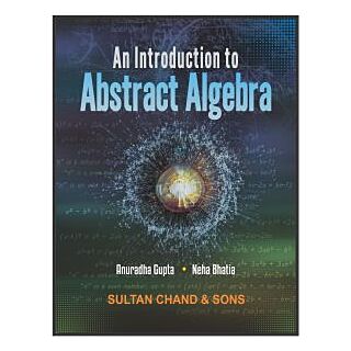 Sultan Chand | An Introduction to Abstract Algebra | Anuradha Gupta & Neha Bhatia |